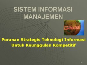 SISTEM INFORMASI MANAJEMEN Peranan Strategis Teknologi Informasi Untuk