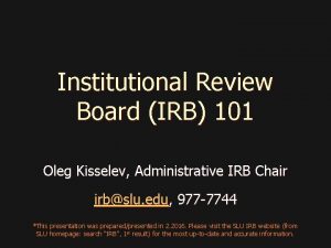 Institutional Review Board IRB 101 Oleg Kisselev Administrative