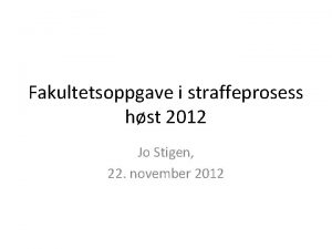 Fakultetsoppgave i straffeprosess hst 2012 Jo Stigen 22