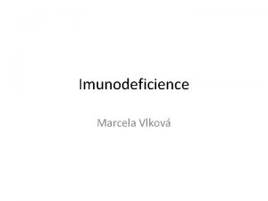 Imunodeficience Marcela Vlkov Poruchy imunity Rozpoznvn vlastnho od