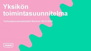 Yksikn toimintasuunnitelma Varhaiskasvatusyksikk Marmori 2019 2020 Toimintasuunnitelman rakenne