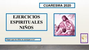 CUARESMA 2020 EJERCICIOS ESPIRITUALES NIOS Dejen que los