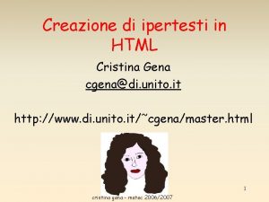 Creazione di ipertesti in HTML Cristina Gena cgenadi