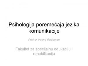 Psihologija poremeaja jezika komunikacije Prof dr Vesna Radoman