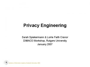 Privacy Engineering Sarah Spiekermann Lorrie Faith Cranor DIMACS