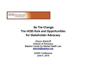 Be The Change The HCBS Rule and Opportunities