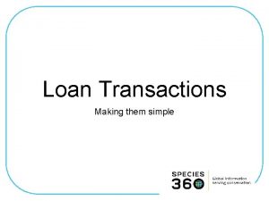 Loan Transactions Making them simple Loan or Lease
