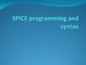 SPICE programming and syntax A SPICE input file