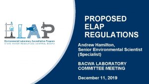 PROPOSED ELAP REGULATIONS Andrew Hamilton Senior Environmental Scientist