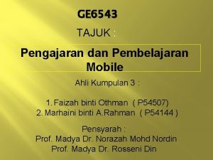 GE 6543 TAJUK Pengajaran dan Pembelajaran Mobile Ahli