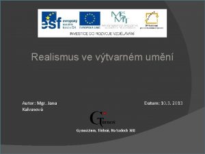 Realismus ve vtvarnm umn Autor Mgr Jana Kalvasov