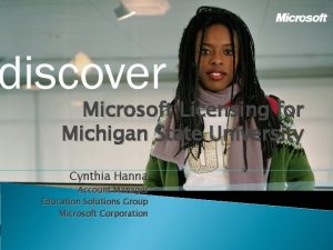 Microsoft Licensing for Michigan State University Cynthia Hanna