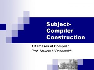 Subject Compiler Construction 1 3 Phases of Compiler