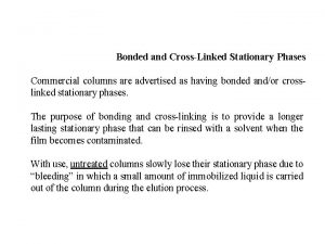 Bonded and CrossLinked Stationary Phases Commercial columns are