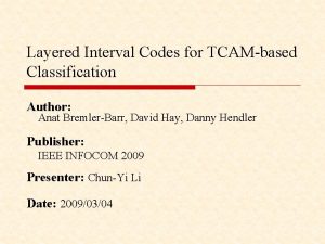 Layered Interval Codes for TCAMbased Classification Author Anat