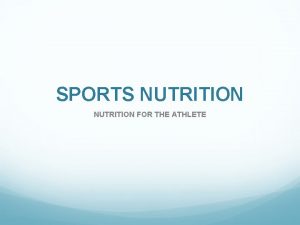 SPORTS NUTRITION FOR THE ATHLETE Sports Nutrition Depends