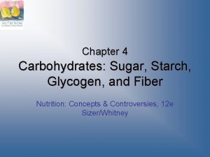 Chapter 4 Carbohydrates Sugar Starch Glycogen and Fiber