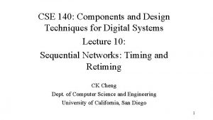 CSE 140 Components and Design Techniques for Digital