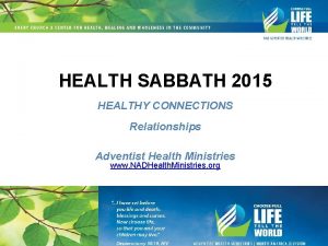 HEALTH SABBATH 2015 HEALTHY CONNECTIONS Relationships Adventist Health