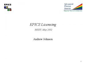 EPICS Licensing BESSY May 2002 Andrew Johnson 1