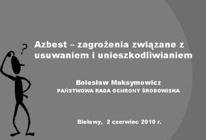 Azbest zagroenia zwizane z usuwaniem i unieszkodliwianiem Bolesaw