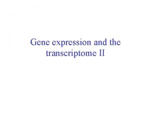 Gene expression and the transcriptome II SAGE SAGE