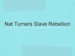 Nat Turners Slave Rebellion Objective 1 You will