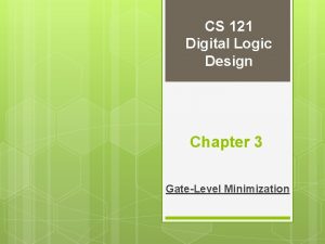 CS 121 Digital Logic Design Chapter 3 GateLevel