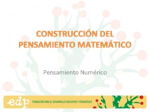 CONSTRUCCIN DEL PENSAMIENTO MATEMTICO Pensamiento Numrico Aprender a