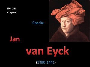 ne pas cliquer Charlie Jan van Eyck 1390