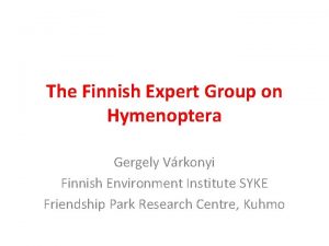 The Finnish Expert Group on Hymenoptera Gergely Vrkonyi