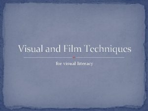 Visual and Film Techniques for visual literacy Body