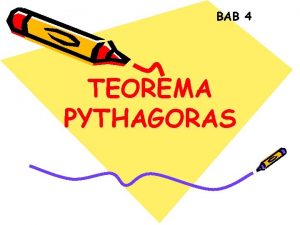 BAB 4 TEOREMA PYTHAGORAS PYTHAGORAS PERMASALAHAN TEOREMA PYTHAGORAS