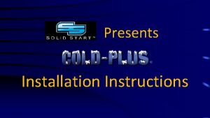Presents Installation Instructions PreInstallation ColdPlus installation requires a