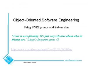 ObjectOriented Software Engineering Using UNIX groups and Subversion