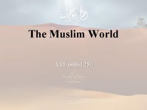 The Muslim World A D 600 1250 Rise