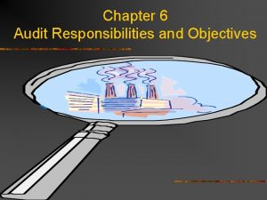 Chapter 6 Audit Responsibilities and Objectives Presentation Outline