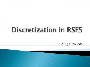 Discretization in RSES Zbigniew Ras Quantization Process based