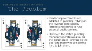 Turning Bad Habits into Good The Problem Provincial