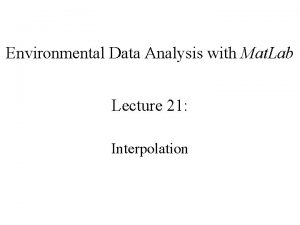 Environmental Data Analysis with Mat Lab Lecture 21