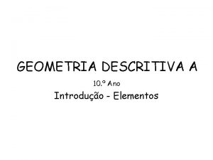 GEOMETRIA DESCRITIVA A 10 Ano Introduo Elementos PONTO