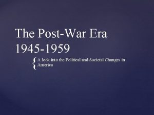 The PostWar Era 1945 1959 A look into