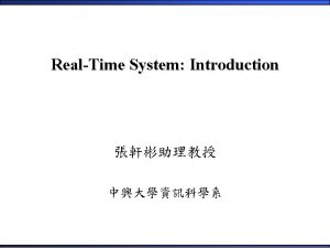 RealTime System Introduction 1 Introduction RealTime System Realtime