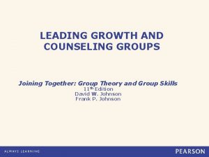 LEADING GROWTH AND COUNSELING GROUPS Joining Together Group