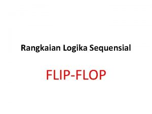 Rangkaian Logika Sequensial FLIPFLOP FlipFlop ff FF adalah