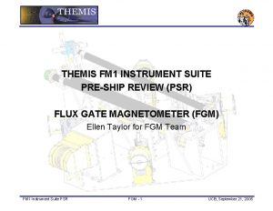 THEMIS FM 1 INSTRUMENT SUITE PRESHIP REVIEW PSR