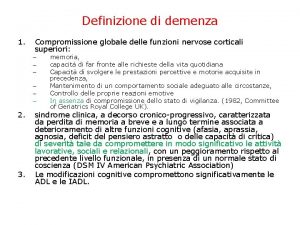 Definizione di demenza 1 Compromissione globale delle funzioni