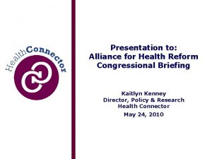 Presentation to Alliance for Health Reform Congressional Briefing