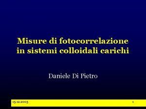 Misure di fotocorrelazione in sistemi colloidali carichi Daniele