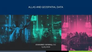 ALLAS AND GEOSPATIAL DATA JOHANNES NYMAN CSC 13